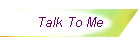 Talk To Me